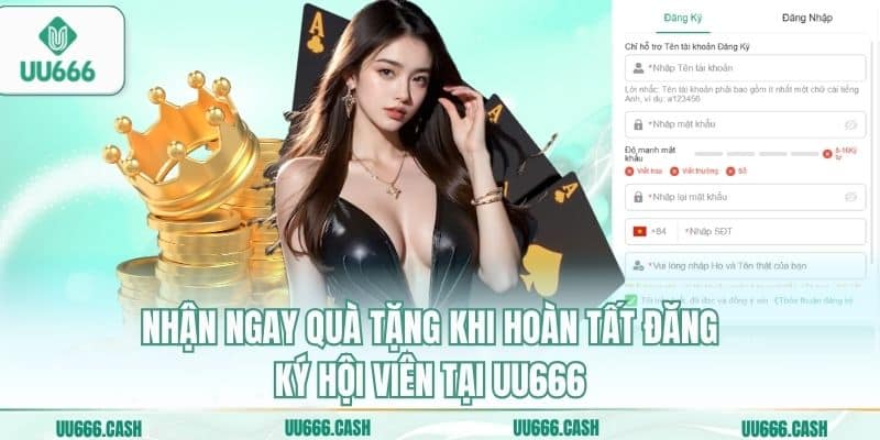 Nhận ngay quà tặng khi hoàn tất đăng ký hội viên tại UU666