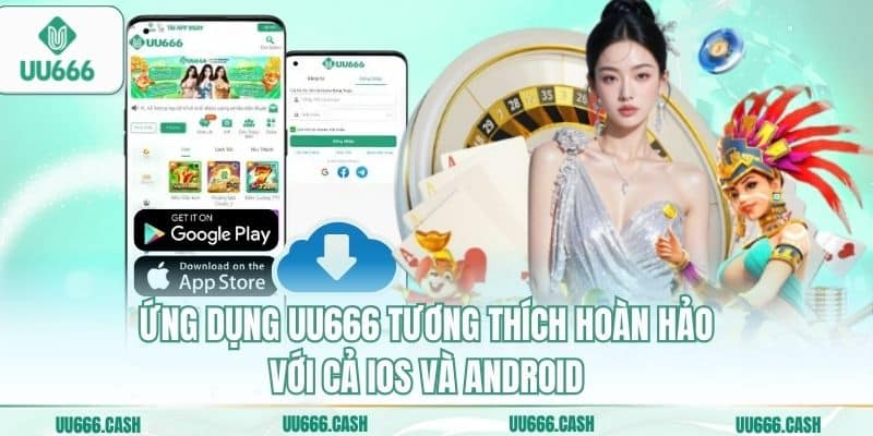 Ứng dụng UU666 tương thích hoàn hảo với cả iOS và Android
