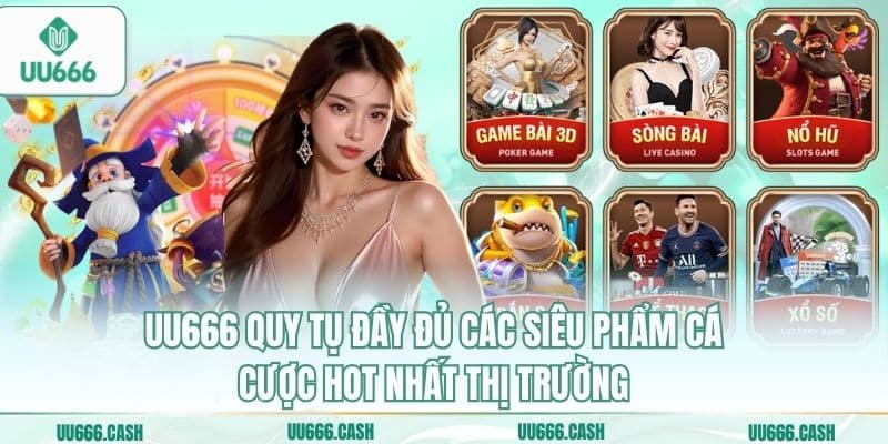 UU666 quy tụ đầy đủ các siêu phẩm cá cược hot nhất thị trường