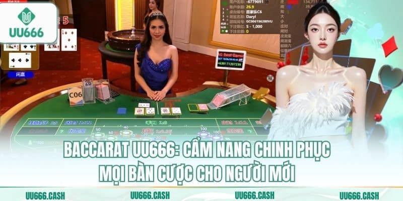 Baccarat UU666: Cẩm nang chinh phục mọi bàn cược cho người mới
