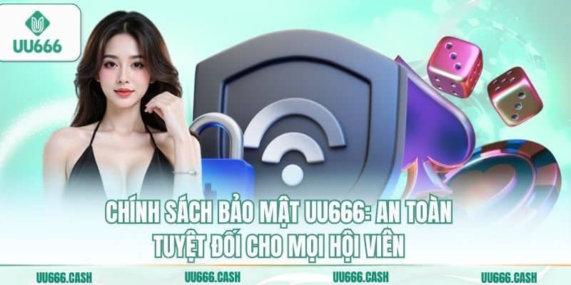 Chính Sách Bảo Mật 1 Chính sách bảo mật UU666: An toàn tuyệt đối cho mọi hội viên