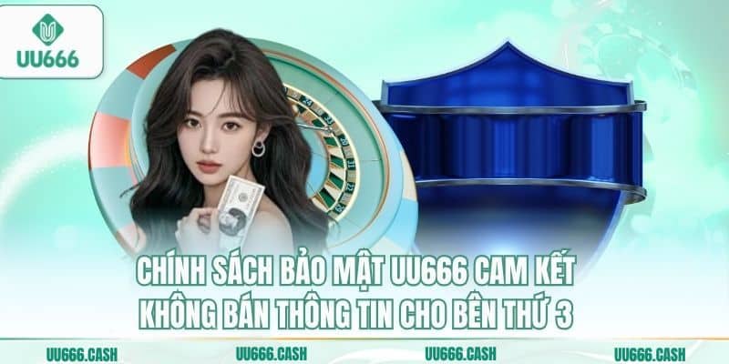 Chính sách bảo mật UU666 cam kết không bán thông tin cho bên thứ 3