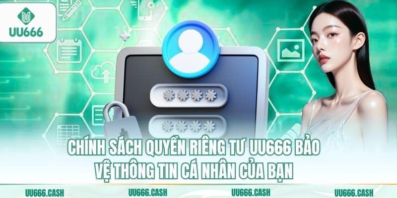 Quyền Riêng Tư 1 Chính sách quyền riêng tư UU666 bảo vệ thông tin cá nhân của bạn
