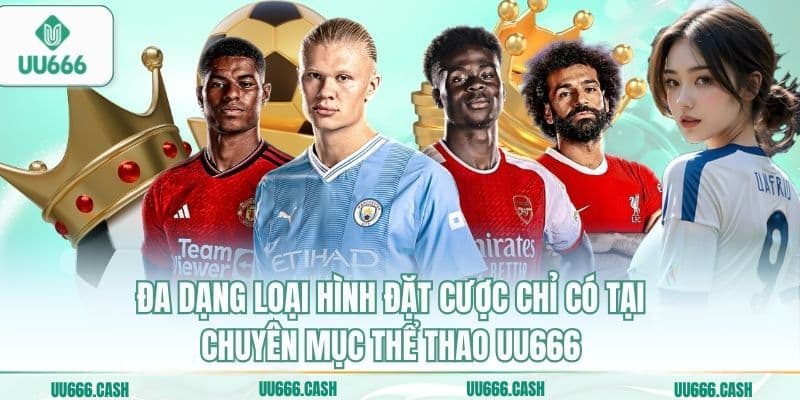 Đa dạng loại hình đặt cược chỉ có tại chuyên mục thể thao UU666