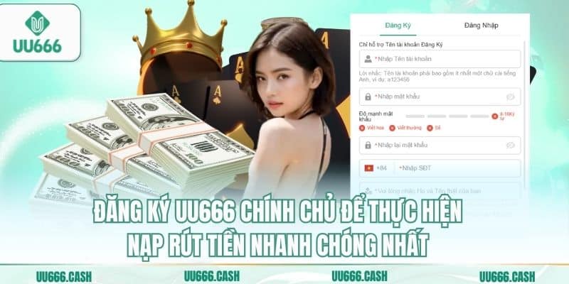 Đăng ký UU666 chính chủ để thực hiện nạp rút tiền nhanh chóng nhất