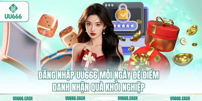Đăng Nhập UU666 – Cổng Truy Cập Sảnh Cược Đẳng Cấp Quốc Tế 6 Đăng nhập UU666 mỗi ngày để điểm danh nhận quà khởi nghiệp