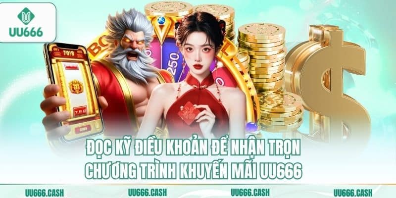 Đọc kỹ điều khoản để nhận trọn chương trình khuyến mãi UU666