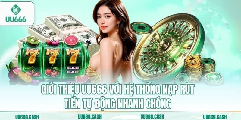 Giới Thiệu 3 Giới thiệu UU666 với hệ thống nạp rút tiền tự động nhanh chóng