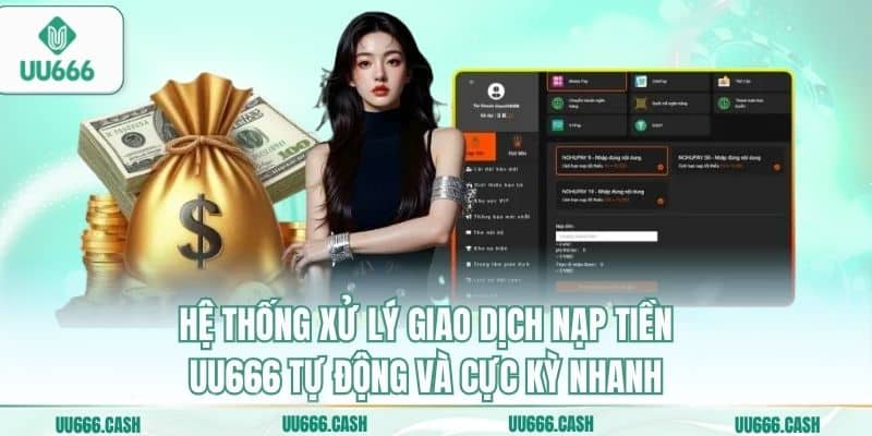 Hệ thống xử lý giao dịch nạp tiền UU666 tự động và cực kỳ nhanh