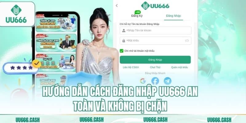 Đăng Nhập UU666 – Cổng Truy Cập Sảnh Cược Đẳng Cấp Quốc Tế 4 Hướng dẫn cách đăng nhập UU666 an toàn và không bị chặn