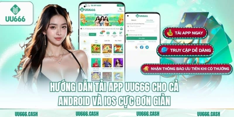 Hướng dẫn tải app UU666 cho cả Android và iOS cực đơn giản