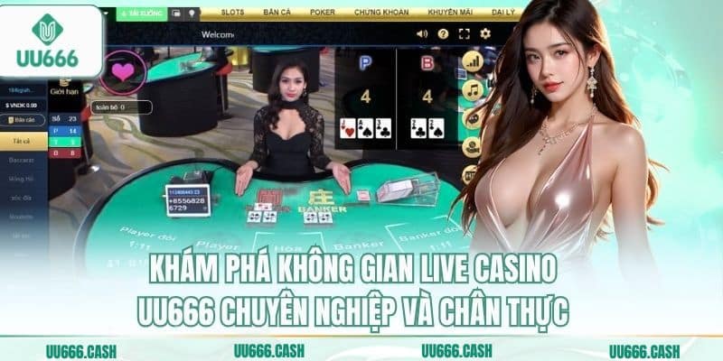 Live Casino UU666 2 Khám phá không gian live casino UU666 chuyên nghiệp và chân thực