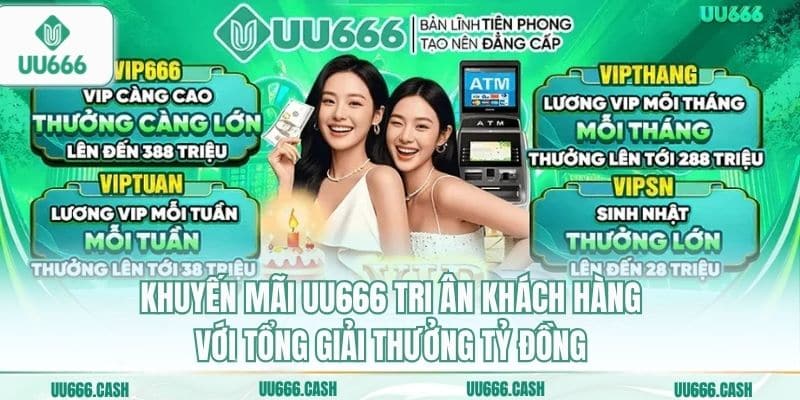 Khuyến mãi UU666 tri ân khách hàng với tổng giải thưởng tỷ đồng