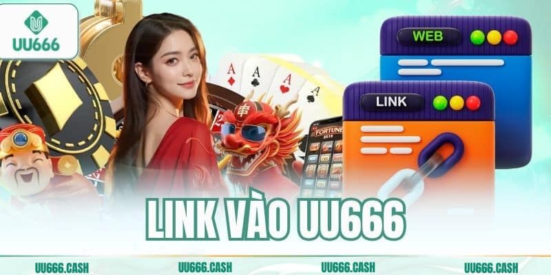 Link Vào UU666 – Cập Nhật Link Truy Cập An Toàn Không Chặn 1 link vao uu666