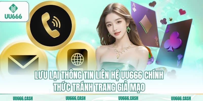 Lưu lại thông tin liên hệ UU666 chính thức tránh trang giả mạo