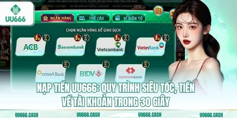 Nạp tiền UU666: Quy trình siêu tốc, tiền về tài khoản trong 30 giây