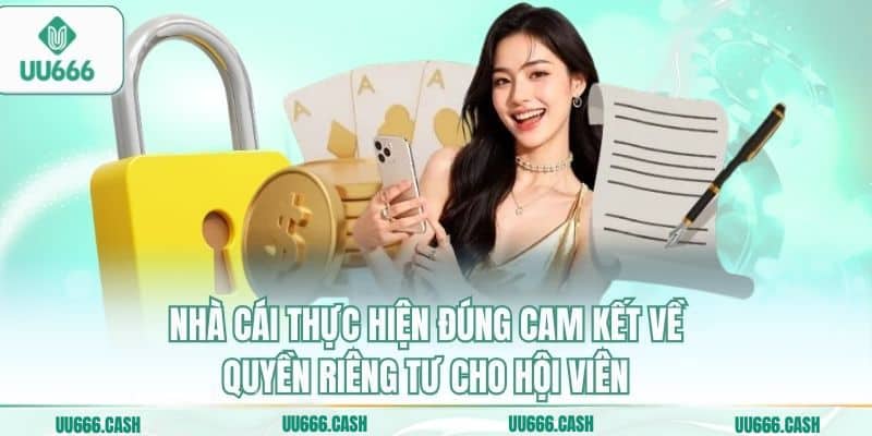 Quyền Riêng Tư 3 Nhà cái thực hiện đúng cam kết về quyền riêng tư cho hội viên