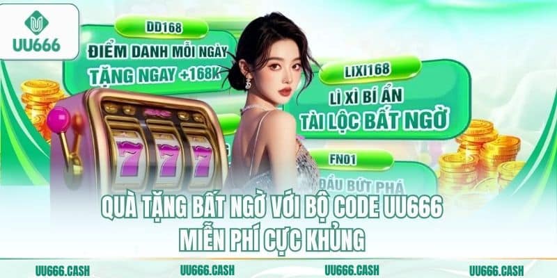 Quà tặng bất ngờ với bộ code UU666 miễn phí cực khủng