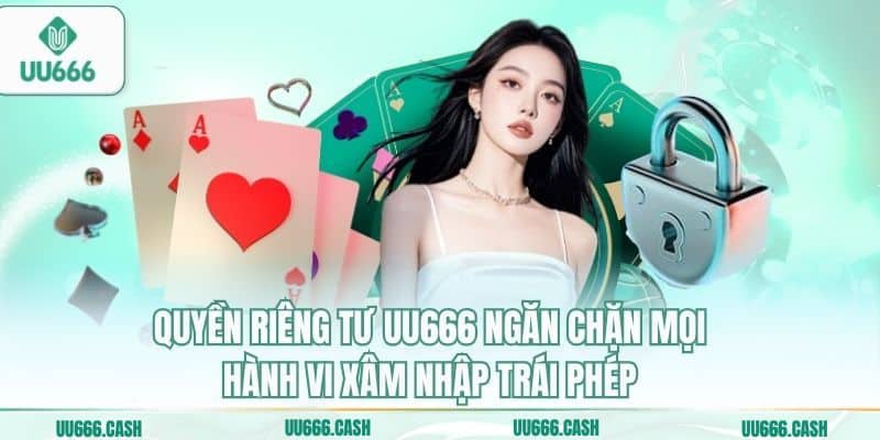 Quyền Riêng Tư 2 Quyền riêng tư UU666 ngăn chặn mọi hành vi xâm nhập trái phép