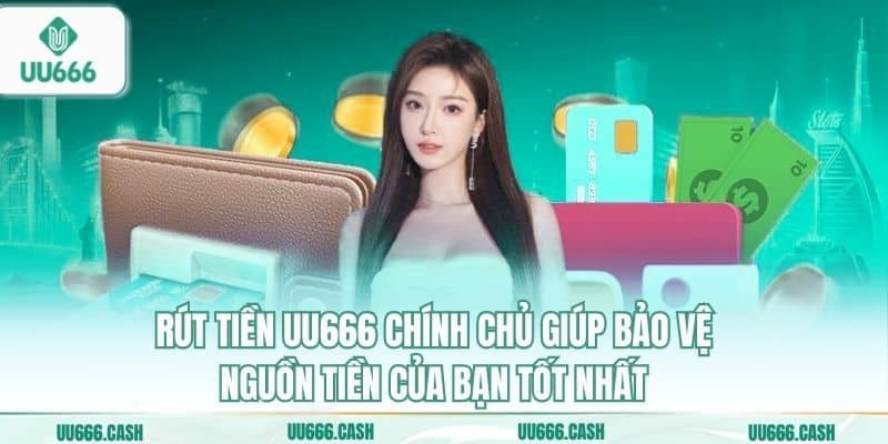 Rút Tiền UU666 Nhanh Nhất – Tiền Về Ngay, Không Chờ Đợi 7 Rút tiền UU666 chính chủ giúp bảo vệ nguồn tiền của bạn tốt nhất