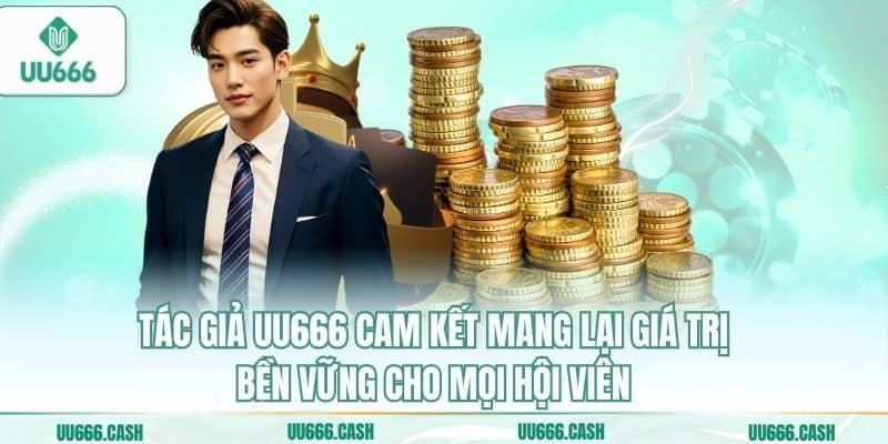 Tác Giả UU666 3 Tác giả UU666 cam kết mang lại giá trị bền vững cho mọi hội viên