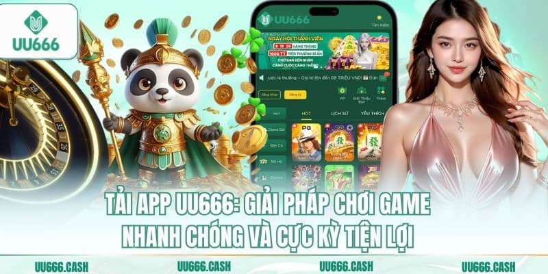 Tải app UU666: Giải pháp chơi game nhanh chóng và cực kỳ tiện lợi