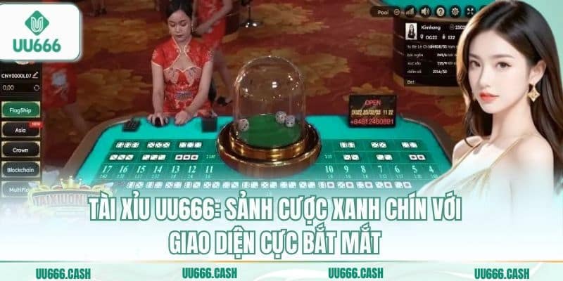 Tài Xỉu UU666 1 Tài xỉu UU666: Sảnh cược xanh chín với giao diện cực bắt mắt