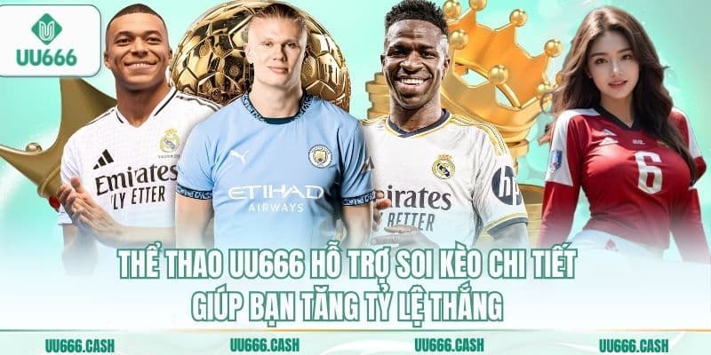 Thể thao UU666 hỗ trợ soi kèo chi tiết giúp bạn tăng tỷ lệ thắng