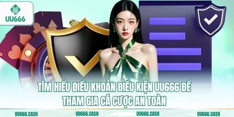 Điều Khoản Điều Kiện 1 Tìm hiểu điều khoản điều kiện UU666 để tham gia cá cược an toàn