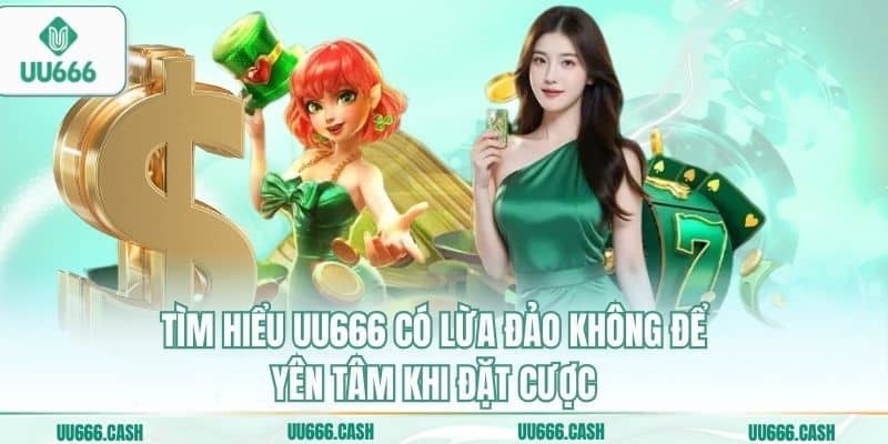 UU666 Có Lừa Đảo Không – Sự Thật Về Độ Uy Tín Của Nhà Cái 2 Tìm hiểu uu666 có lừa đảo không để yên tâm khi đặt cược
