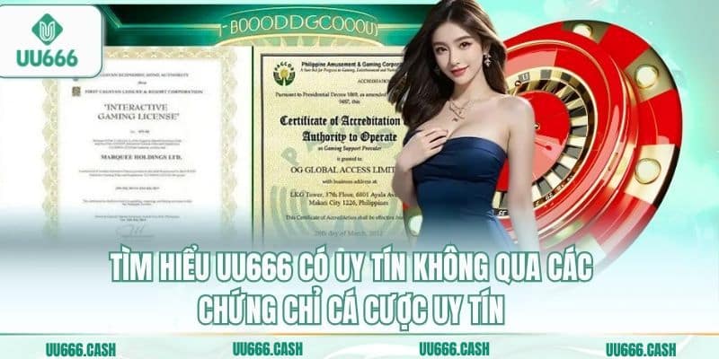 Tìm hiểu UU666 có uy tín không qua các chứng chỉ cá cược uy tín
