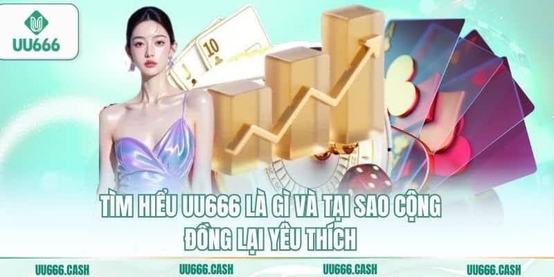 UU666 Là Gì – Thương Hiệu Giải Trí Trực Tuyến Đẳng Cấp 2026 2 Tìm hiểu UU666 là gì và tại sao cộng đồng lại yêu thích