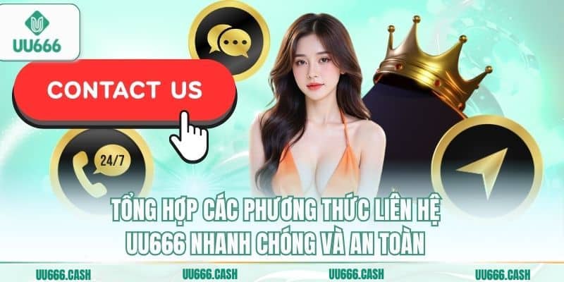 Liên Hệ 1 Tổng hợp các phương thức liên hệ UU666 nhanh chóng và an toàn