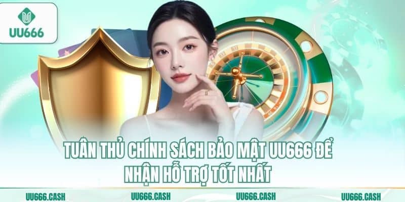 Tuân thủ chính sách bảo mật UU666 để nhận hỗ trợ tốt nhất
