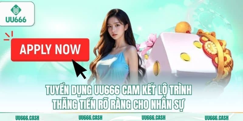 Tuyển Dụng UU666 Mới Nhất – Cơ Hội Phát Triển Sự Nghiệp 3 Tuyển dụng UU666 cam kết lộ trình thăng tiến rõ ràng cho nhân sự